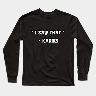 I Saw That Karma Quote Long Sleeve T-Shirt